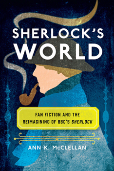 Paperback Sherlock's World: Fan Fiction and the Reimagining of Bbc's Sherlock Book