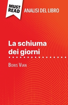 Paperback La schiuma dei giorni di Boris Vian (Analisi del libro): Analisi completa e sintesi dettagliata del lavoro [Italian] Book