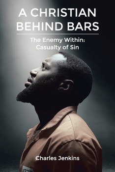 Paperback A Christian Behind Bars: The Enemy Within: Casualty of Sin Book