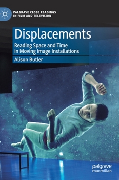 Hardcover Displacements: Reading Space and Time in Moving Image Installations Book