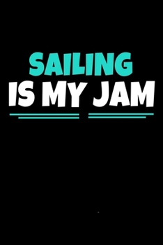 Sailing Is My Jam: Sailing Notebook Gift | 120 Dot Grid Page