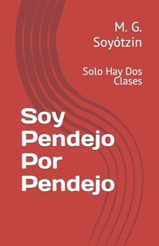 Paperback Soy Pendejo Por Pendejo: Solo Hay Dos Clases [Spanish] Book