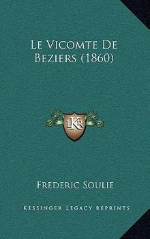 LE VICOMTE DE BÉZIERS (ÉDITION INTEGRALE TOMES I & II) - ROMAN HISTORIQUE DU LANGUEDOC - Book #1 of the La guerre des Albigeois