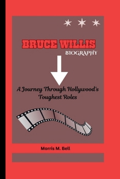 Paperback Bruce Willis Biography: A Journey Through Hollywood's Toughest Roles Book