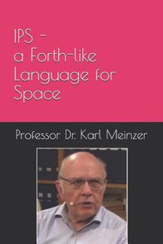 Paperback IPS - a Forth-like Language for Space: High Level Programming of Small Systems in Space Book
