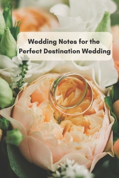 Paperback Wedding Notes for the Perfect Destination Wedding: The Big Day at Your Dream Location Book