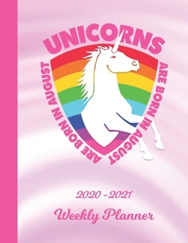 Weekly Planner: Unicorns Are Born In August Pink 1 Year Organizer (12 Months) | 2020 - 2021 | Appointment Calendar Schedule | 52 Week Pages for ... | Plan Each Day, Set Goals & Get Stuff Done