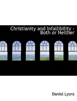 Paperback Christianity and Infallibility - Both or Neither Book