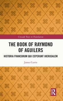Hardcover The Book of Raymond of Aguilers: Historia Francorum qui Ceperunt Iherusalem Book