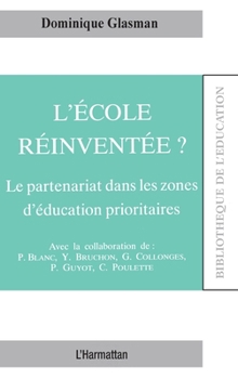 Paperback L'école réinventée ?: Le partenariat dans les zones d'éducation prioritaires [French] Book