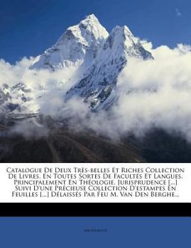 Paperback Catalogue De Deux Tr?s-belles Et Riches Collection De Livres, En Toutes Sortes De Facult?s Et Langues, Principalement En Th?ologie, Jurisprudence [... [French] Book