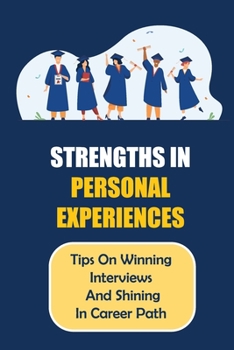Paperback Strengths In Personal Experiences: Tips On Winning Interviews And Shining In Career Path: Barriers In Life Book