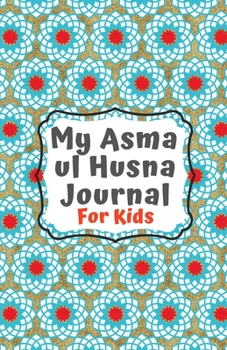 Paperback Asma ul Husna Journal: A Journal For Muslim Kids To Learn and Reflect on Allah's Beautiful 99 Names Book