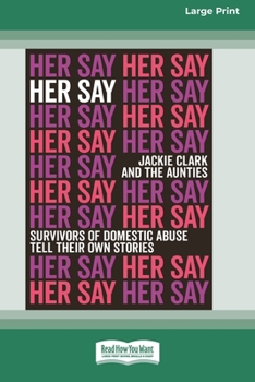 Paperback Her Say: Survivors of Domestic Abuse Tell Their Own Stories [16pt Large Print Edition] Book