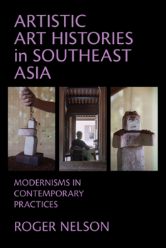 Paperback Artistic Art Histories in Southeast Asia: Modernisms in Contemporary Practices Book