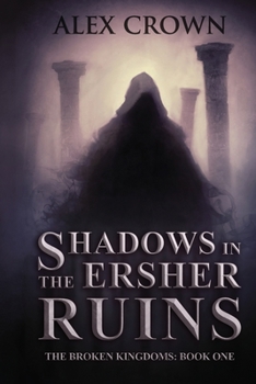 Paperback Shadows in the Ersher Ruins: The Broken Kingdoms; Book One Book