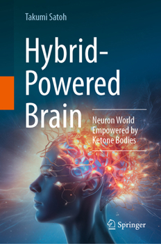 Hardcover Hybrid-Powered Brain: Neuron World Empowered by Ketone Bodies Book
