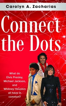 Paperback Connect the Dots: What do Elvis Presley, Michael Jackson, Whitney Houston, and Prince all have in common? Book