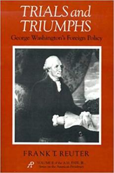 Paperback Trials and Triumphs: George Washington's Foreign Policy Book