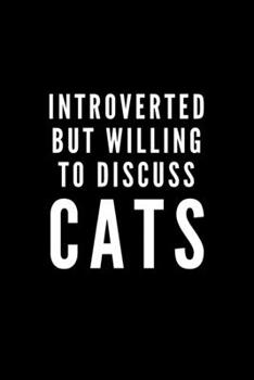 Paperback Introverted But Willing To Discuss Cats: Journal Gift For Him / Her and The Shy Cat Lover - Softback Writing Book Notebook (6" x 9") 120 Lined Pages Book