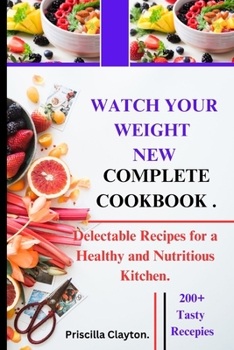 Paperback Watch Your Weight New Complete Cookbook: Delectable Recipes for a Healthy and Nutritious Kitchen. [Large Print] Book