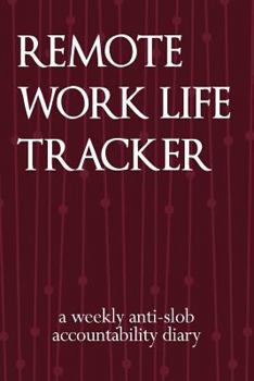 Paperback Remote Work Life Tracker: A Weekly Anti-Slob Accountability Diary Book