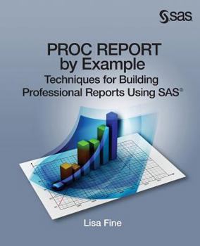 Paperback Proc Report by Example: Techniques for Building Professional Reports Using SAS Book