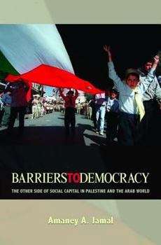 Hardcover Barriers to Democracy: The Other Side of Social Capital in Palestine and the Arab World Book