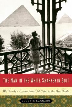 Hardcover The Man in the White Sharkskin Suit: My Family's Exodus from Old Cairo to the New World Book