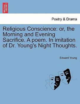 Paperback Religious Conscience: Or, the Morning and Evening Sacrifice. a Poem. in Imitation of Dr. Young's Night Thoughts. Book