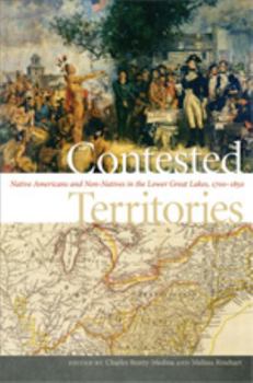 Paperback Contested Territories: Native Americans and Non-Natives in the Lower Great Lakes, 1700-1850 Book