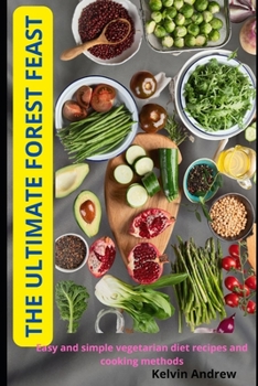 Paperback The Ultimate Forest Feast: Easy and simple vegetarian diet recipes and cooking methods Book