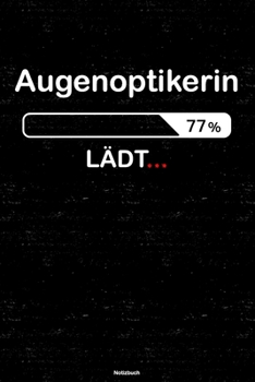 Augenoptikerin Lädt… Notizbuch: Augenoptikerin Journal DIN A5 liniert 120 Seiten Geschenk (German Edition)