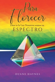 Paperback Para Florecer: Dios es la Luz Nosotros somos su Espectro [Spanish] Book