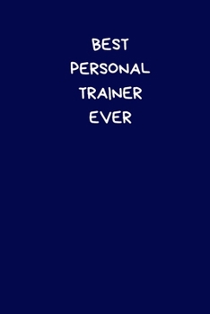 Best Personal Trainer Ever: Lined A5 Notebook Blue (6" x 9") Funny Birthday Present for Men & Women Alternative to a Greeting Card, Banter Office ... to Write In Coworker Colleague Leaving Gifts