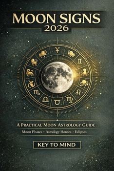 Moon Signs 2026: A Practical Moon Astrology Book for Adults Using Moon Phases, Astrology Houses, and Eclipses for Calm Decisions and Clear Needs