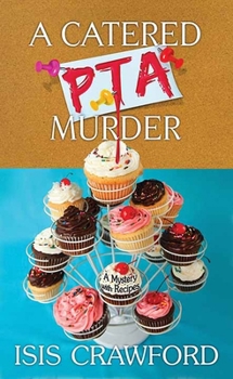 A Catered PTA Murder: A Mystery with Recipes