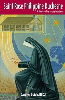 Saint Rose Philippine Duchesne: A Heart on Fire across Frontiers