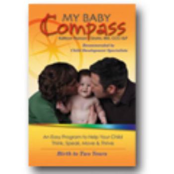 Paperback My Baby Compass, An Easy Program to Help Your Child Think, Speak, Move & Thrive, Birth to Two (Book Book