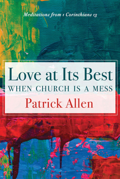 Paperback Love at Its Best When Church Is a Mess: Meditations from 1 Corinthians 13 Book