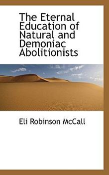 Paperback The Eternal Education of Natural and Demoniac Abolitionists Book