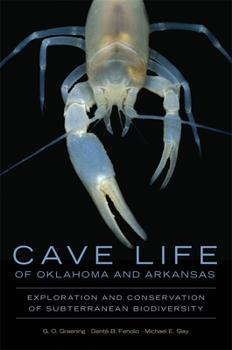 Cave Life of Oklahoma and Arkansas: Exploration and Conservation of Subterranean Biodiversity - Book  of the Animal Natural History Series