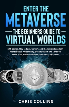 Paperback Enter the Metaverse - The Beginners Guide to Virtual Worlds: NFT Games, Play-to-Earn, GameFi, and Blockchain Entertainment such as Axie Infinity, Dece Book