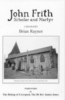 Hardcover John Frith: Scholar and Martyr Book