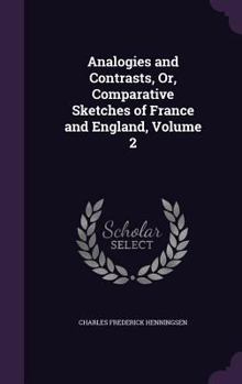 Hardcover Analogies and Contrasts, Or, Comparative Sketches of France and England, Volume 2 Book