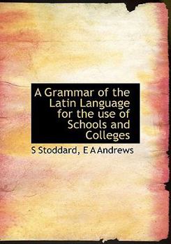Paperback A Grammar of the Latin Language for the Use of Schools and Colleges Book