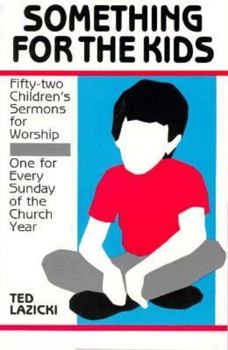 Paperback Something for the Kids: Fifty-Two Children's Sermons for Worship Book