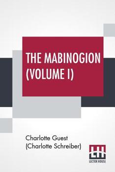 The Mabinogion (Volume I): Translated From The Red Book Of Hergest By Lady Charlotte Guest, Edited By Owen M. Edwards