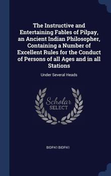 Hardcover The Instructive and Entertaining Fables of Pilpay, an Ancient Indian Philosopher, Containing a Number of Excellent Rules for the Conduct of Persons of Book