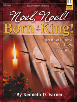 Paperback Noel, Noel! Born Is the King!: Christmas Carol Settings for Organ Book